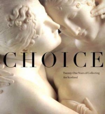 Choice: Twenty-One Years Of Collecting For Scotland by Timothy Clifford