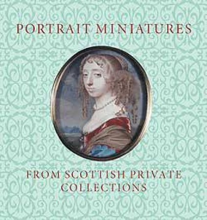 Portrait Miniatures from Scottish Private Collections by LLOYD STEPHEN