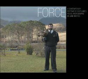 Force: a Contemporary Portrait of Scotland's Police by BRETTLE JANE