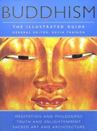 Buddhism: The Illustrated Guide by Kevin Trainor