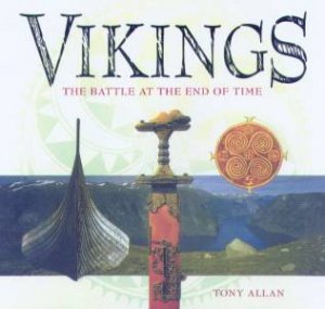 Vikings: The Battle At The End Of Time by Tony Allan