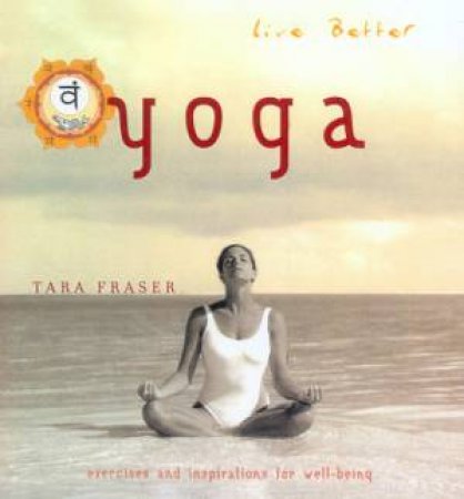 Live Better: Yoga by Tara Fraser