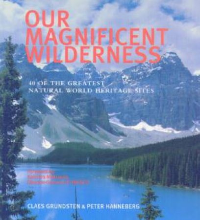 Our Magnificent Wilderness by Claes Grundsten & Peter Hanneberg