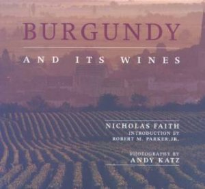 Burgundy And Its Wines by Nicholas Faith