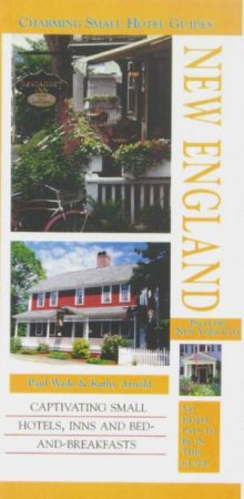 Charming Small Hotel Guides: New England 2nd Ed by Paul Wade & Kathy Arnold