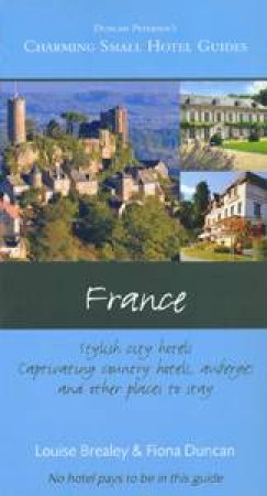 Charming Small Hotel Guide: France 13th Edition by Fiona Duncan