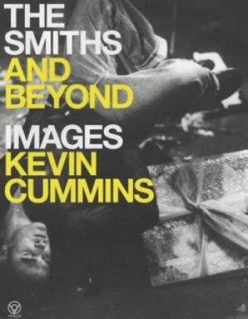 The Smiths And Beyond by Kevin Cummins