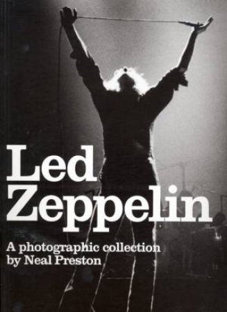 Led Zeppelin: A Photographic Collection by Neal Preston