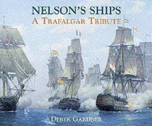 Nelson's Ships: A Trafalgar Tribute by Derek Gardner