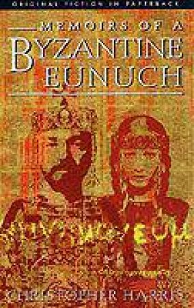 Memoirs of a Byzantine Eunuch by HARRIS CHRISTOPHER