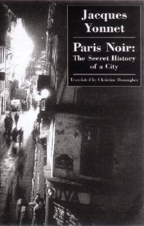 Paris Noir: the Secret History of a City by YONNET JACQUES