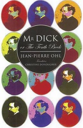 Mr Dick or the Tenth Book by OHL JEAN-PIERRE