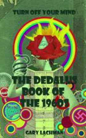 Dedalus Book of the 1960s: Turn Off Your Mind by LACHMAN GARY