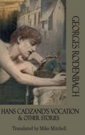 Hans Cadzand's Vocation & Other Stories by RODENBACH GEORGES