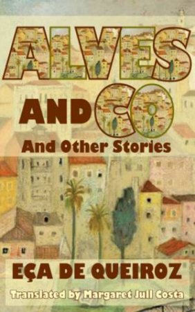 Alves and Co. and Other Stories by DE QUEIROZ ECA