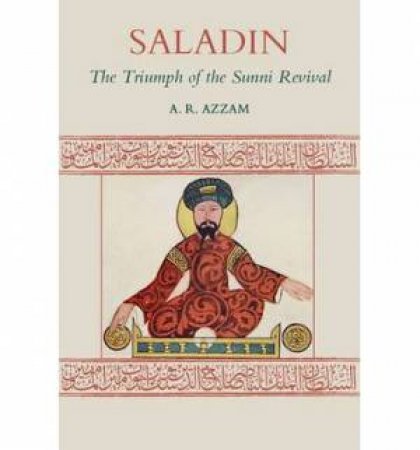 Saladin: The Triumph of the Sunni Revival by A.R. Azzam