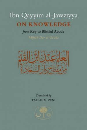 On Knowledge: From Key To The Blissful Abode by Ibn Qayyim Al-Jawziyya