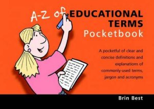 Teacher's Pocketbooks: A-Z Of Educational Terms Pocketbook by Brin Best