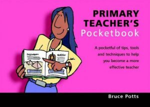 Teacher's Pocketbooks: Primary Teacher's Pocketbook by Bruce Potts