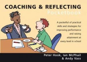 Teacher's Pocketbooks: Coaching and Reflecting by Peter Hook & Ian McPhail & Andy Vass