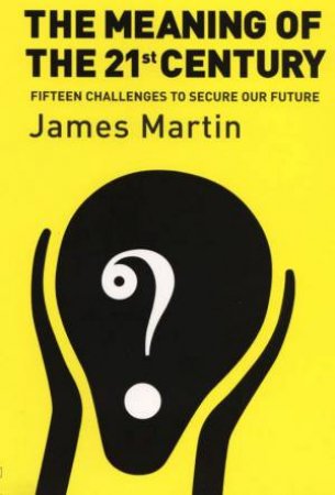 The Meaning Of The 21st Century by Dr James Martin