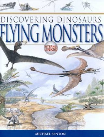 Discovering Dinosaurs: Flying Monsters by M Benton