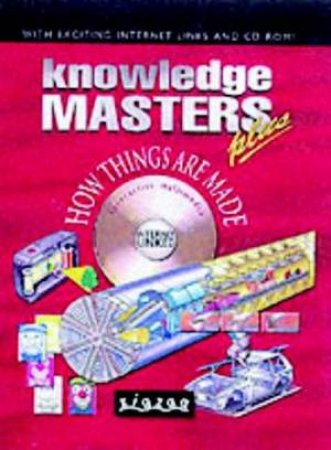 Knowledge Masters Plus Internet-Linked: How Things Are Made by Various