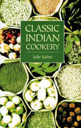 Classic Indian Cookery by JULIE SAHNI