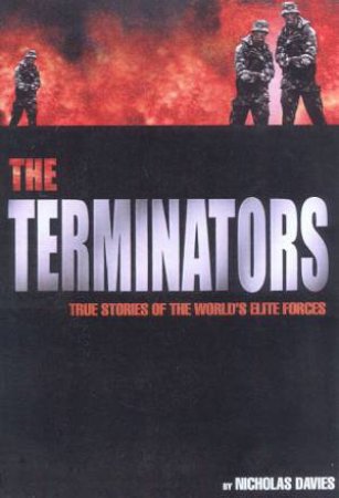 The Terminators: True Stories Of The World's Elite Forces by Nicholas Davies