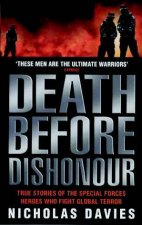 Death Before Dishonour True Stories Of The Special Forces Heroes Who Fight Global Terror