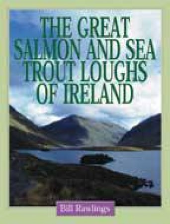 The Great Salmon and Sea Trout Loughs of Ireland by RAWLINGS BILL