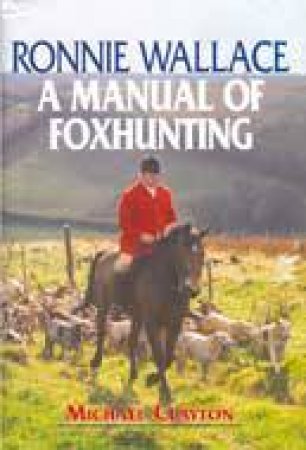 Ronnie Wallace: a Manual of Foxhunting by CLAYTON MICHAEL