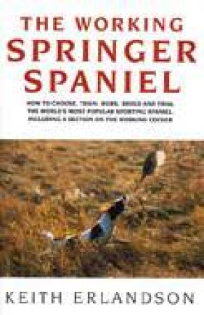 The Working Springer Spaniel by ERLANDSON KEITH