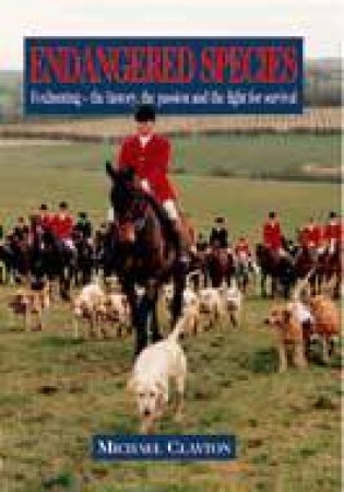 Endangered Species: the Story of Modern Foxhunting by CLAYTON MICHAEL