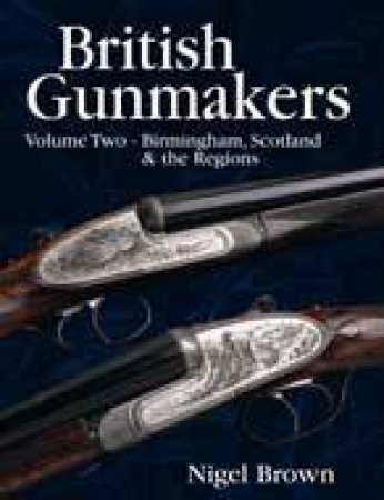 British Gunmakers: Vol. 2 by BROWN NIGEL