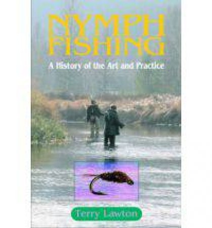 Nymph Fishing: a History of the Art and Practice by LAWTON TERRY