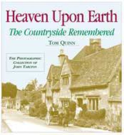 Heaven upon Earth: the Countryside Remembered by QUINN TOM