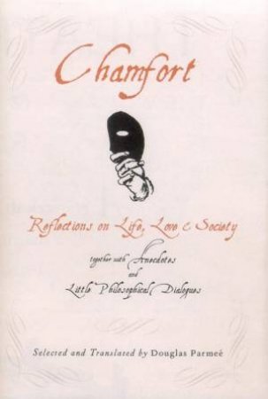 Chamfort: Reflections On Life, Love And Society by Douglas Parmee