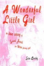 A Wonderful Little Girl The True Story Of Sarah Jacob  The Welsh Fasting Girl