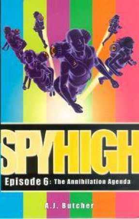 Spy High Episode The Annihilation Agenda by A J Butcher