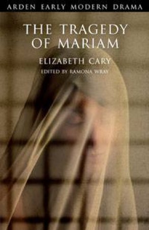 The Tragedy Of Mariam - Arden by Elizabeth Cary