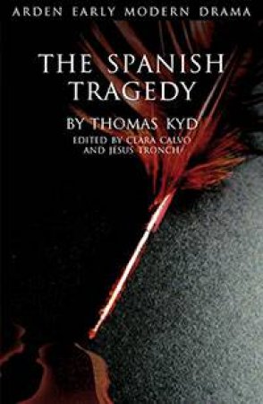 The Spanish Tragedy - Arden by Thomas Kyd