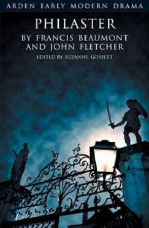 Philaster: Arden Early Modern Drama by Francis Beaumont & John Fletcher