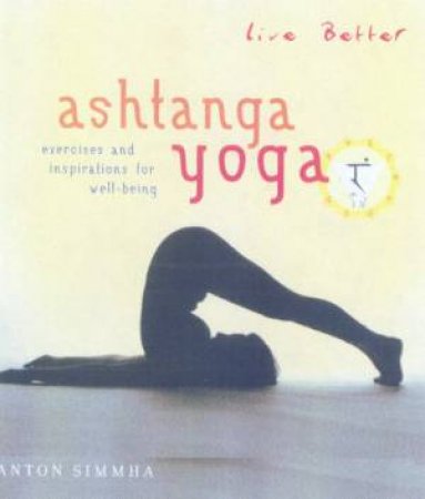 Live Better: Ashtanga Yoga by Anton Simmha