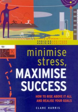 Positive Business: Minimise Stress, Maximise Success by Clare Harris