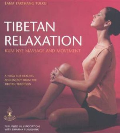 Tibetan Relaxation: Kum Nye Massage And Movement by Tarthang Tulku