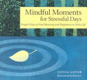 Mindful Moments For Stressful Days by Tzivia Gover