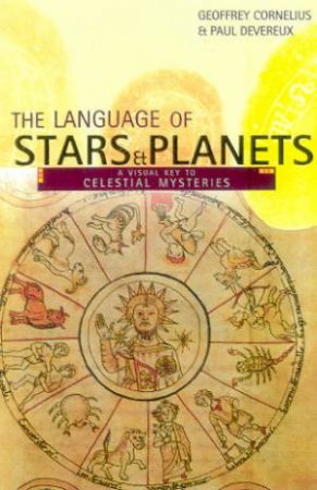 The Language Of Stars & Planets: A Visual Key To Celestial Mysteries by Geoffrey Cornelius & Paul Devereux