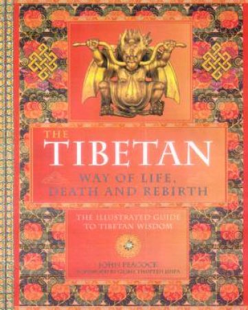 The Tibetan Way Of Life, Death And Rebirth by John Peacock