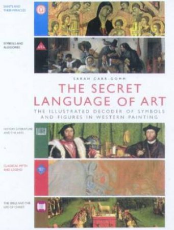 The Secret Language Of Art: Decoding Symbols And Figures by Sarah Carr-Gomm